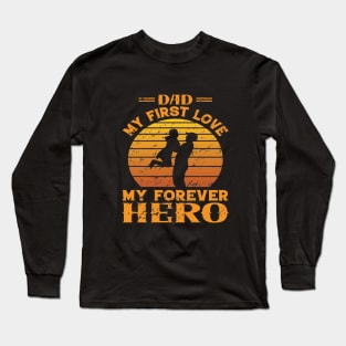 Dad My First Love, My Forever Hero Long Sleeve T-Shirt